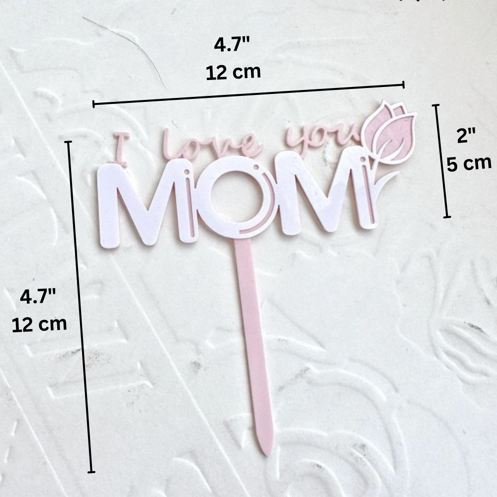 Mother's Day Cake Topper Decoration | I Love You Mom - size